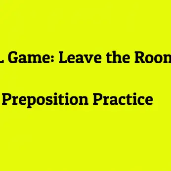 ESL Game Leave the Room Preposition Practice