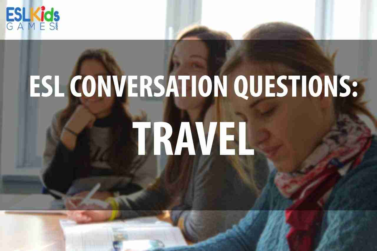 Esl-conversation-questions-travel-teens-adults - ESL Kids Games