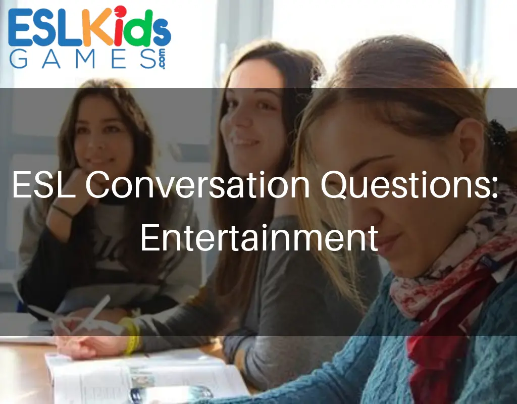 ESL Conversation Questions about Entertainment ESL Kids Games